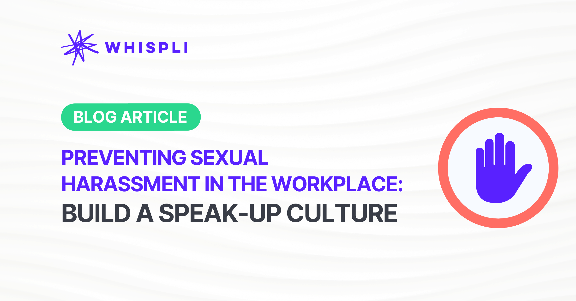 Preventing Sexual Harassment In The Workplace Build A Speak Up Culture